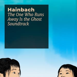 The One Who Runs Away Is the Ghost Soundtrack - Hainbach