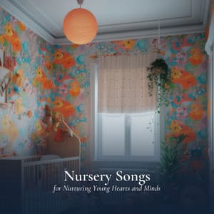 Nursery Songs for Nurturing Young Hearts and Minds - Musica para Bebes