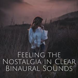 Feeling the Nostalgia in Clear Binaural Sounds - Binaural Beats Solutions
