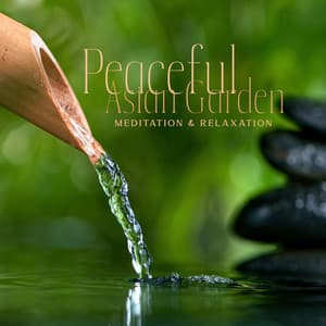 Peaceful Asian Garden: Soothing Relaxation Music for Meditation & Relaxation to Boost Your Vitality, Feel Refreshed and at Ease - Sonia White