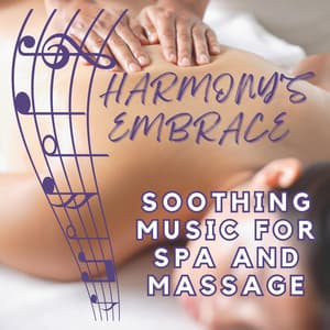 Harmony's Embrace: Soothing Music for Spa and Massage - Ultimate Spa Music