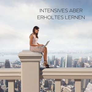 Intensives aber erholtes Lernen - Lernmusik