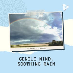 Gentle Mind, Soothing Rain - Relaxing Rainstorm
