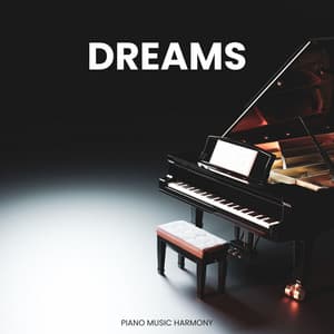 Dreams: Soothing Piano Melodies - Piano Music Harmony