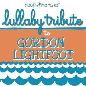 Lullaby Tribute to Gordon Lightfoot - Lullaby Players