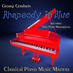George Gershwin Rhapsody in Blue and Other Solo Piano Masterpieces - Classical Piano Music Masters