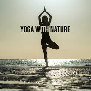 Yoga with Nature - Healthcare Music for Better Yoga Practice - Corepower Yoga Music Zone