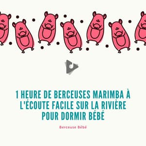 1 Heure de Berceuses Marimba à L'écoute Facile sur la Rivière pour Dormir Bébé - Berceuse bébé