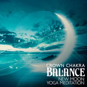 Crown Chakra Balance: New Moon Yoga Meditation, Sleep Aid for Adults, Spiritual Connection - Relax Yoga Music Meditation