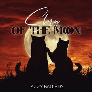 Story of the Moon: Smooth Jazzy Ballads Collection to Make Your Heart Beat Faster, Let the Temperature Rising with Love Songs - Chilled Jazz Masters