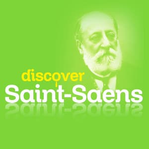 Discover Saint-Saens - Camille Saint-Saëns
