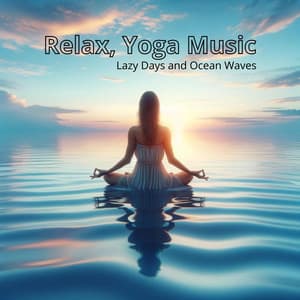 Lazy Days and Ocean Waves: Relax, Yoga Music - Mantra Yoga Music Oasis