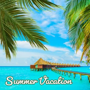 Summer Vacation: Cool Background Chill Out Mix 2024 - Summer Beats DJ Crew