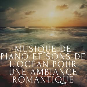 Musique de piano et sons de l'océan pour une ambiance romantique - Club de musique de guérison