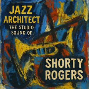 Jazz Architect - The Studio Sound of Shorty Rogers - Shorty Rogers