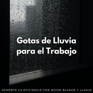 Gotas De Lluvia Para El Trabajo: Aumente La Eficiencia Con Ruido Blanco Y Lluvia - Fábrica de ruido blanco