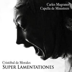 Super Lamentationes - Cristobal de Morales