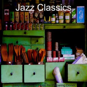 Lively Background Music for Preparing Dinner - Jazz Classics