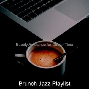 Bubbly Ambiance for Dinner Time - Brunch Jazz Playlist