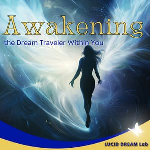 Awakening the Dream Traveler Within You - Lucid Dream Lab