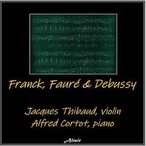 Franck, Fauré & Debussy - Jacques Thibaud