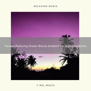 Tension Relieving Ocean Waves Ambient For Right Meditation - Endless Relax