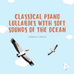 Classical Piano Lullabies with Soft Sounds of the Ocean - Lullabies In Nature