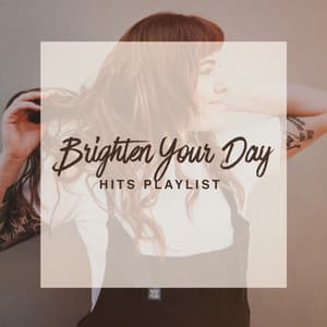 Brighten Your Day Hits Playlist - Best Of Hits