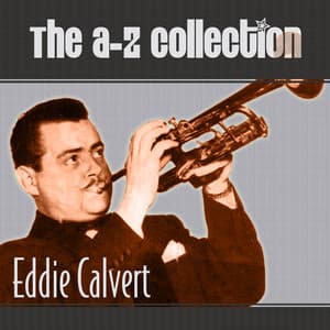The A-Z Collection: Eddie Calvert - Eddie Calvert