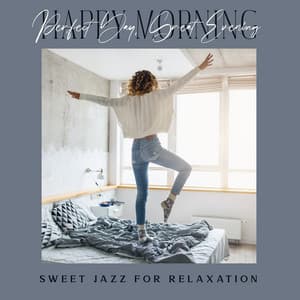 Happy Morning, Perfect Day, Great Evening - Sweet Jazz for Relaxation - Sweet Music Relaxation