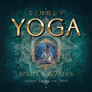Roots & Reaches: Asanas Among the Trees - Simply Yoga