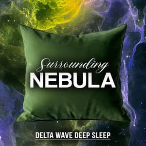 Surrounding Nebula - Delta Wave Deep Sleep