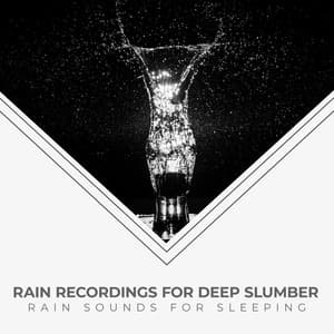 Rain Recordings for Deep Slumber - Rain Sounds for Sleeping
