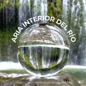 Aria Interior Del Río: Pórtico Meditativo De Las Aguas Místicas - Escapada Maravillosa
