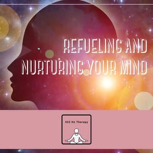 Refueling and Nurturing Your Mind - 432 Hz Therapy