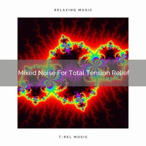 Mixed Noise For Total Tension Relief - White Noise Sleep Therapy