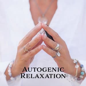 Autogenic Relaxation: Find Your Techniques, Relaxed State, Reduce Symptoms of Anxiety - Relaxing Music Master