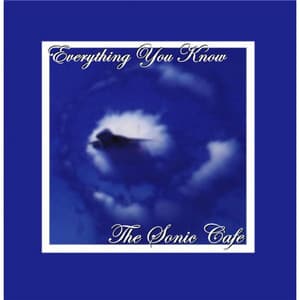 Everything You Know - Sonic Café