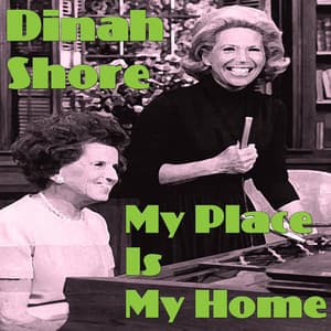 My Place Is My Home - Dinah Shore
