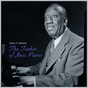 The Father of Jazz Piano - James P. Johnson the King of Stride - James P. Johnson