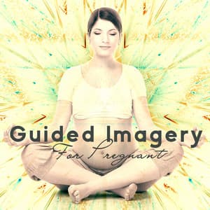 Guided Imagery For Pregnant: Visualizing Meditation For The Mother-To-Be - Guided Meditation