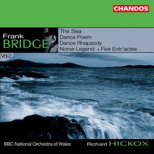 Bridge: The Sea, Dance Rhapsody, Five Entr'actes, Dance Poem & Norse Legend - Frank Bridge