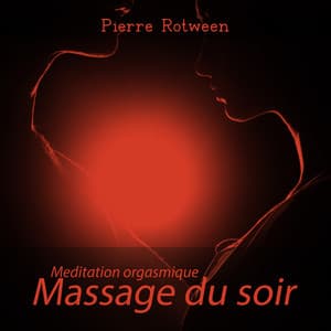 Meditation orgasmique: Massage du soir, Respirations lentes et profondes - Pierre Rotween