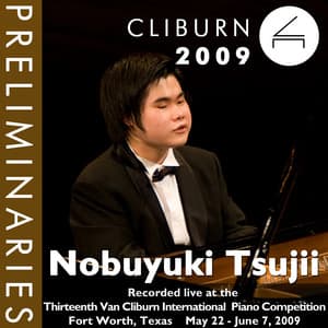 2009 Van Cliburn International Piano Competition: Preliminary Round - Nobuyuki Tsujii - Nobuyuki Tsujii
