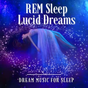 REM Sleep Lucid Dreams - Dream Music for Sleep - REM Sleep Inducing