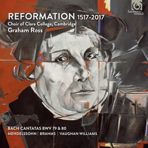 Reformation 1517-2017 - Choir of Clare College, Cambridge