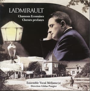 Ladmirault: Chansons Ecossaises & Chœurs profanes - Paul Ladmirault