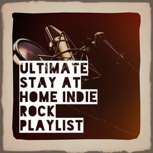 Ultimate Stay at Home Indie Rock Playlist - Masters of Rock