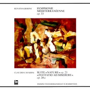 Renato Grisoni: Symphonie Méditeranéenne, Op. 33 - Claudio Cavadini: Suite Nature, Op. 23 - Invitatio ad Miserere, Op. 20c - Orchestra della Radiotelevisione della Svizzera Italiana