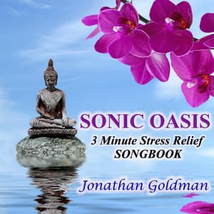 SONIC OASIS: 3 Minute Stress Relief Songbook - Jonathan Goldman
